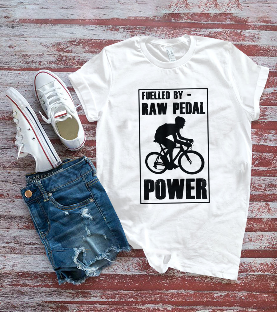 Fuelled By RAW Pedal Power Funny Cycling Motivational Quote With Bicyclist T-Shirt