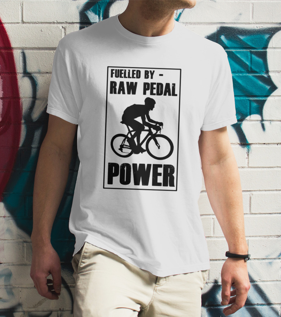 Fuelled By RAW Pedal Power Funny Cycling Motivational Quote With Bicyclist T-Shirt