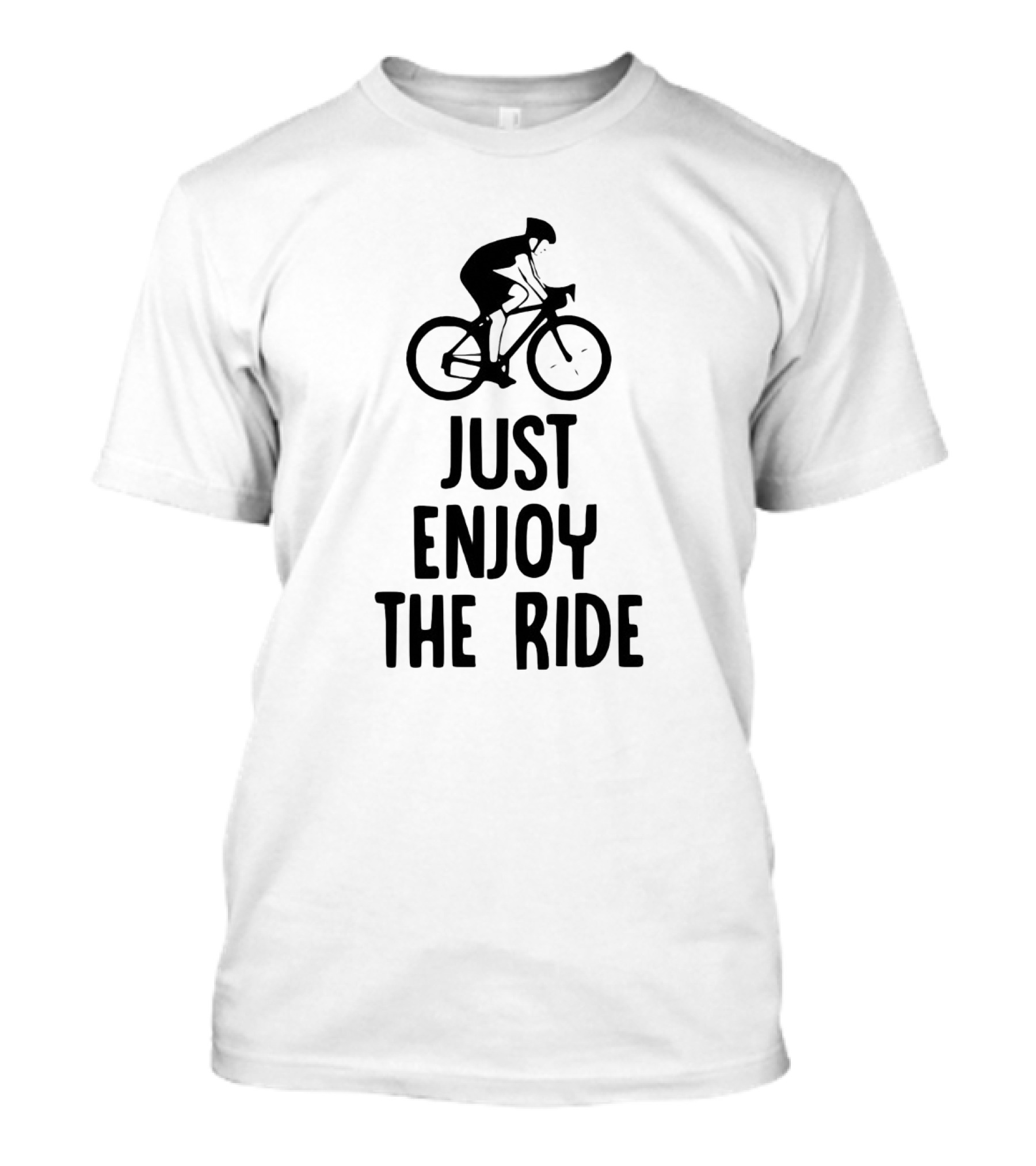 Just Enjoy The Ride Cyclist Graphic Bold Inspirational Message T-Shirt