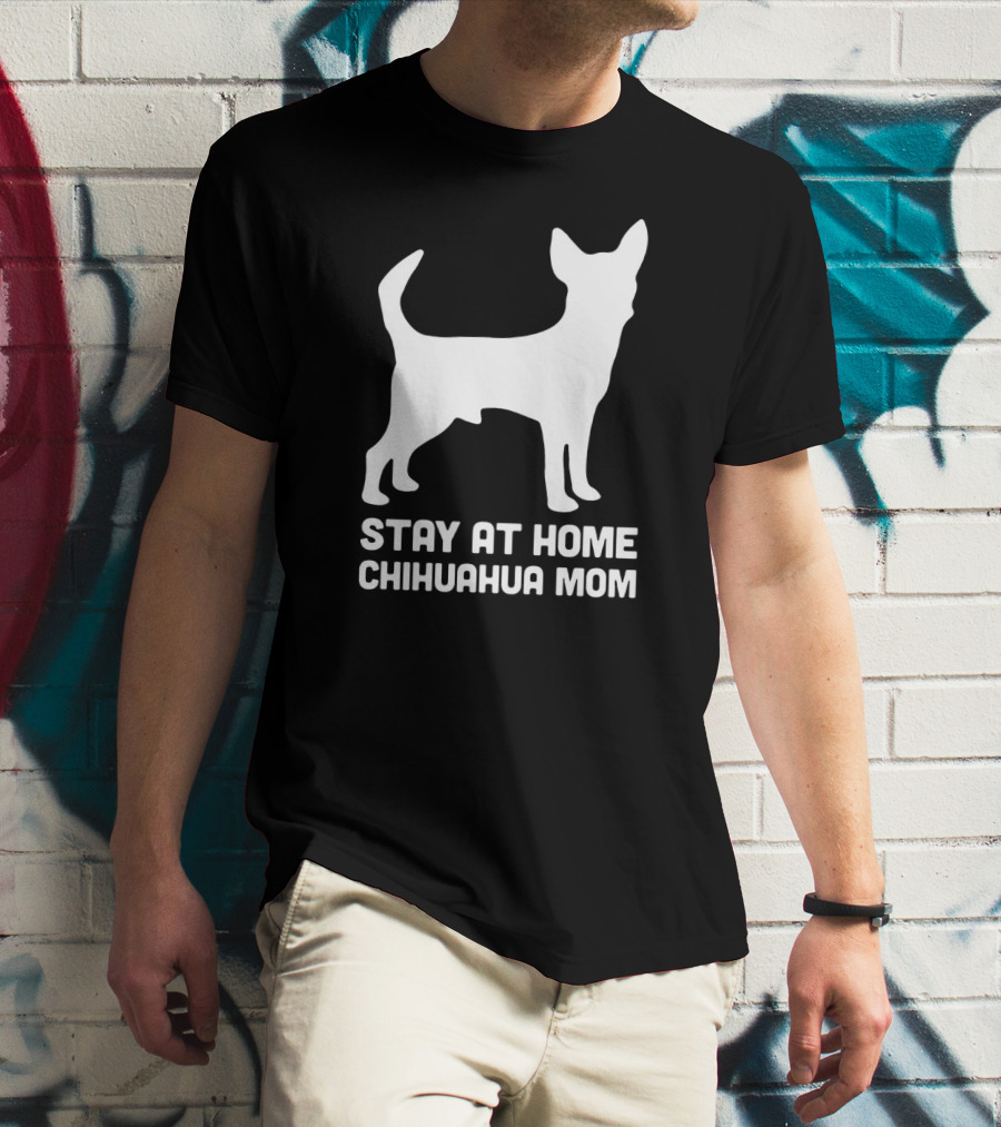 Stay At Home Chihuahua Mom Funny T-Shirt