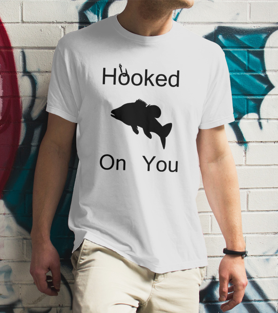 Hooked On You Fish Hook Fishing T-Shirt