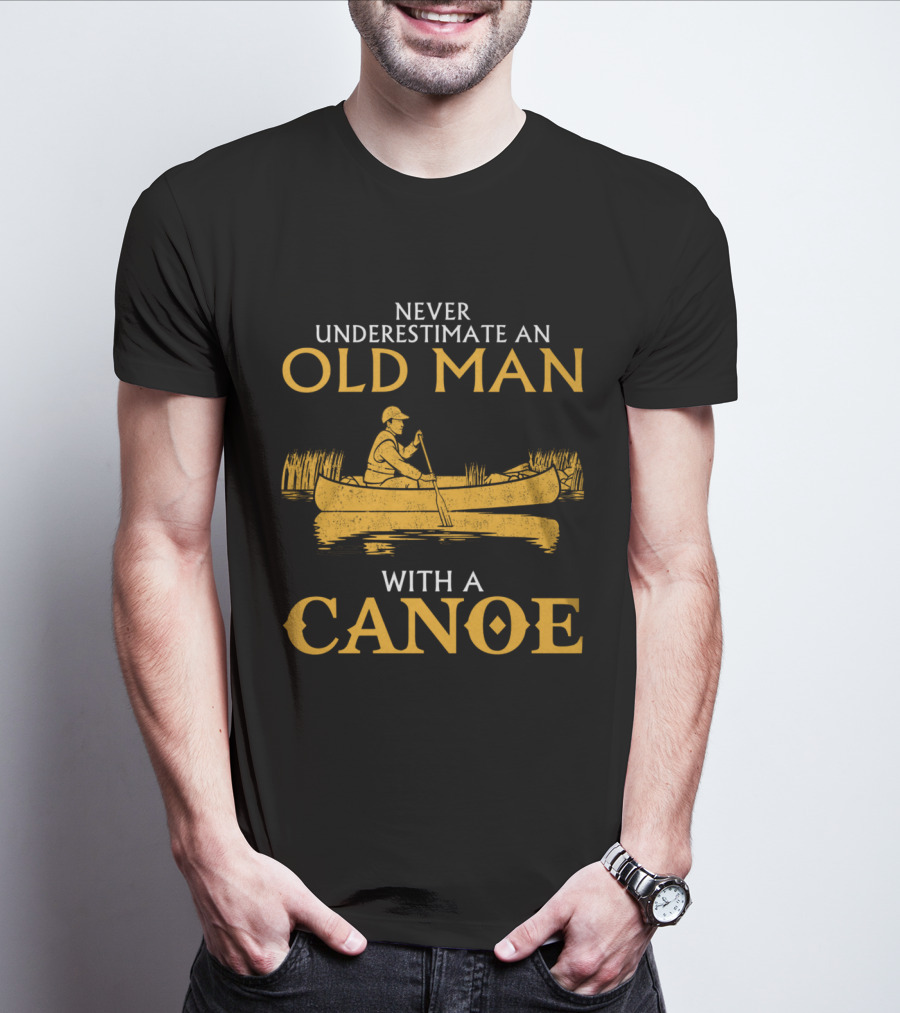 Never Underestimate An Old Man With A Canoe Graphic Featuring Rowing Scene T-Shirt