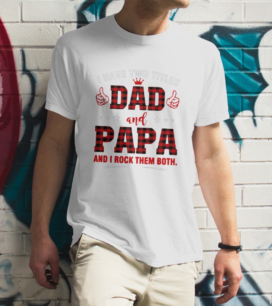 I Have Two Titles Dad And Papa Thumbs Up Plaid Text And Stars T-Shirt