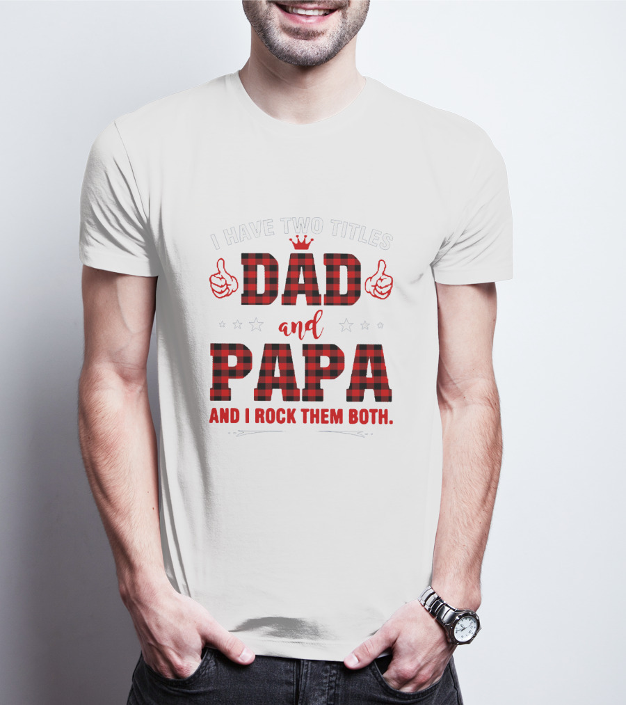 I Have Two Titles Dad And Papa Thumbs Up Plaid Text And Stars T-Shirt