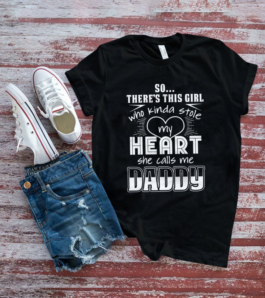 So There's This Girl Who Kinda Stole My Heart She Calls Me Daddy Heart T-Shirt