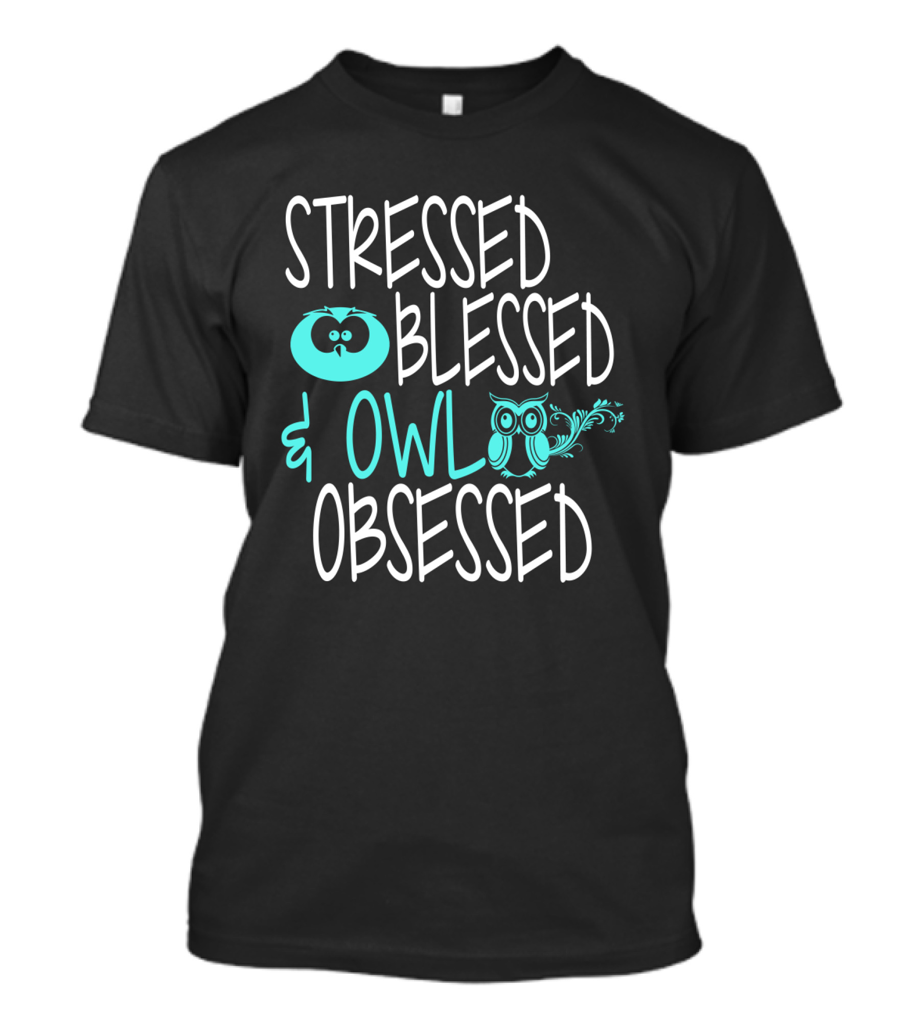 Stressed Blessed And Owl Obsessed T-Shirt