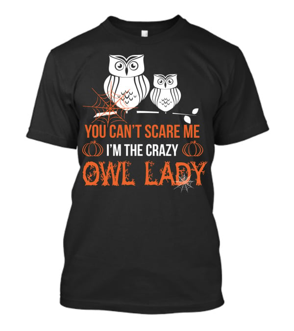 You Can't Scare Me I'm The Crazy Owl Lady Halloween Pumpkins And Spider Webs T-Shirt
