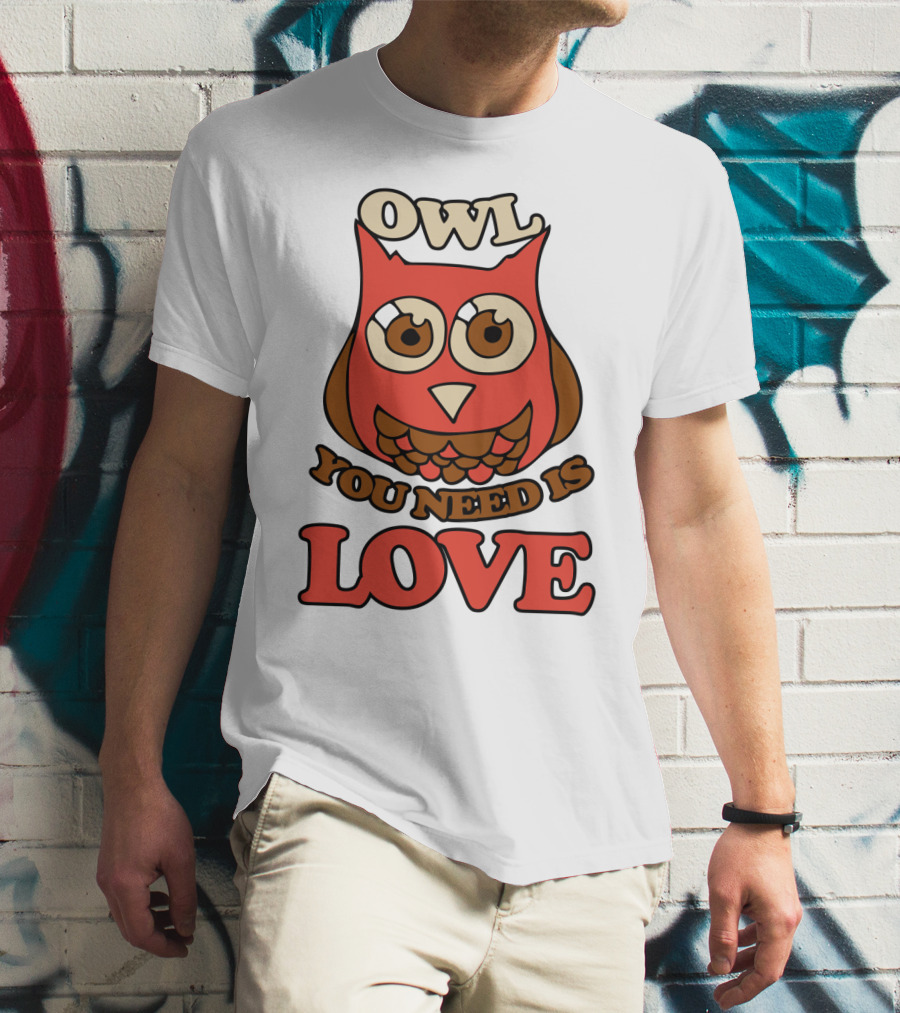Owl You Need Is Love Retro Owl Design With Bold Love Text T-Shirt