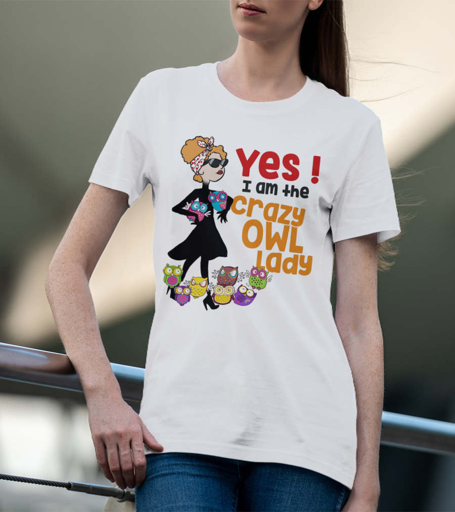 Yes I Am The Crazy Owl Lady T-Shirt