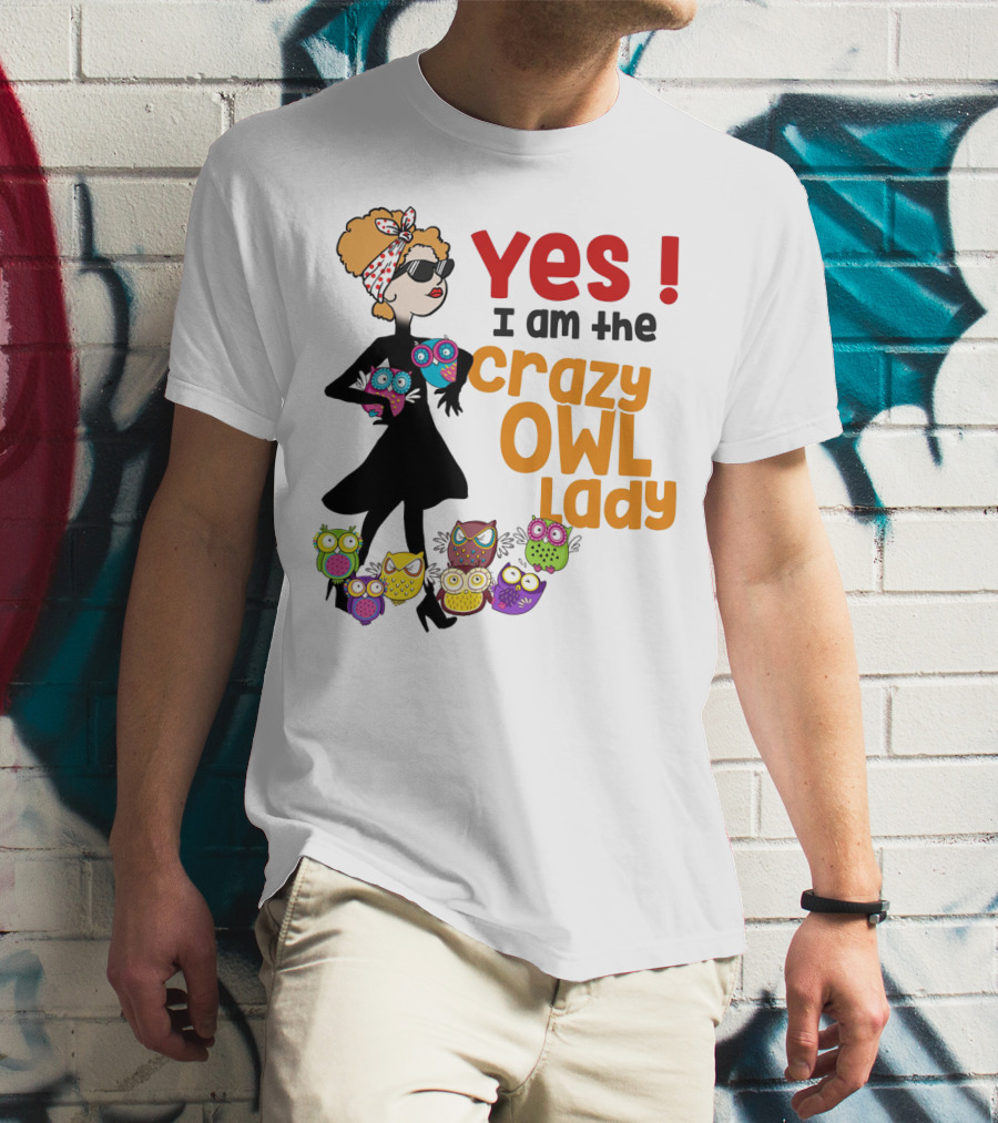 Yes I Am The Crazy Owl Lady T-Shirt