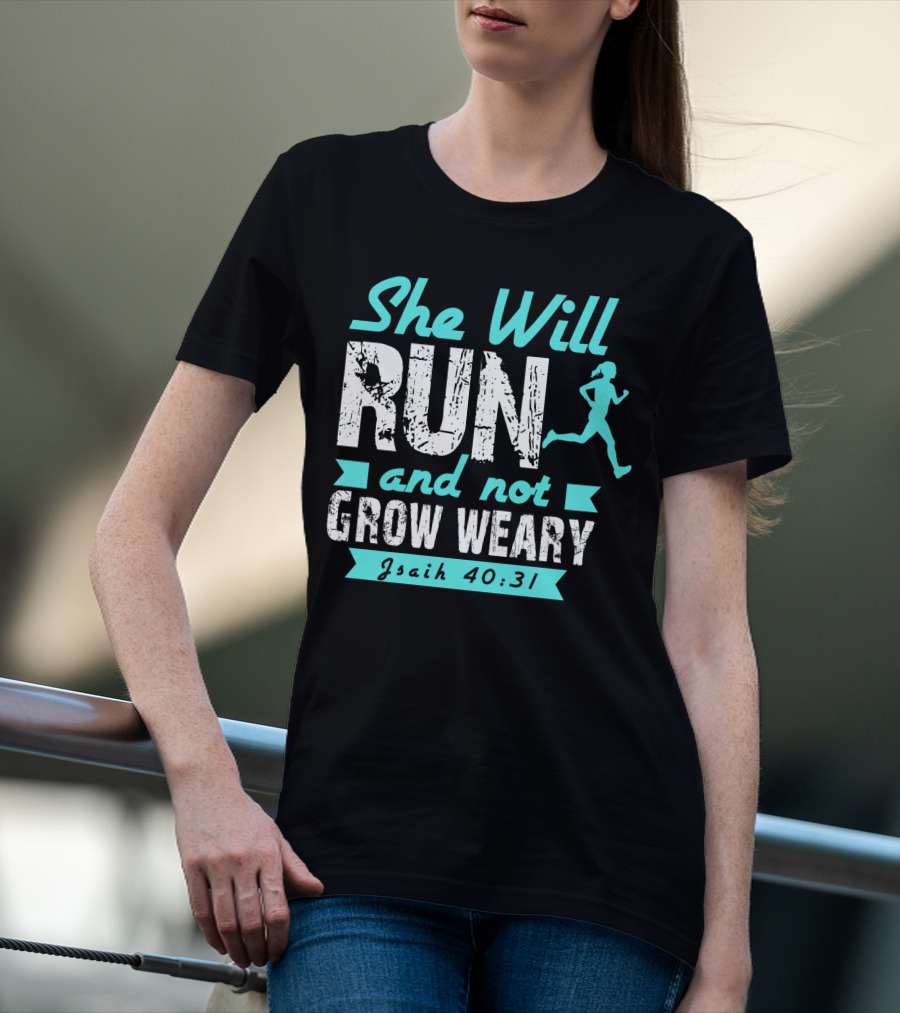 She Will Run And Not Grow Weary Isaiah 40:31 Running Motivation T-Shirt