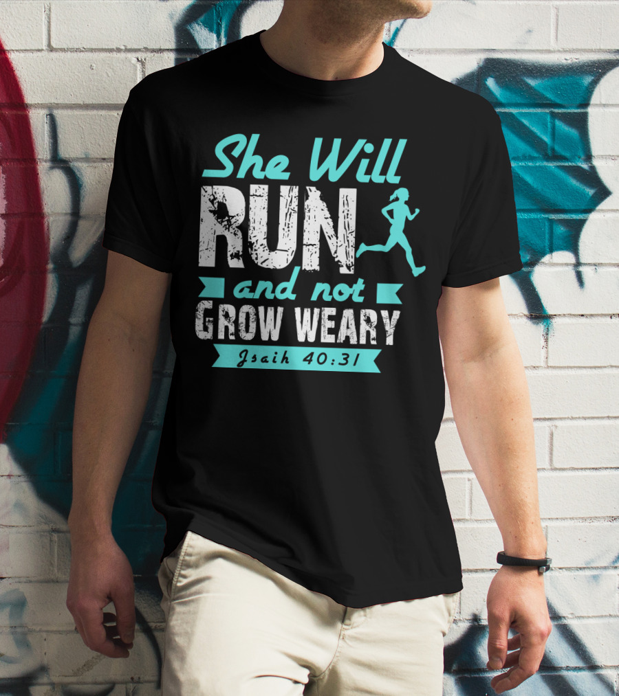 She Will Run And Not Grow Weary Isaiah 40:31 Running Motivation T-Shirt