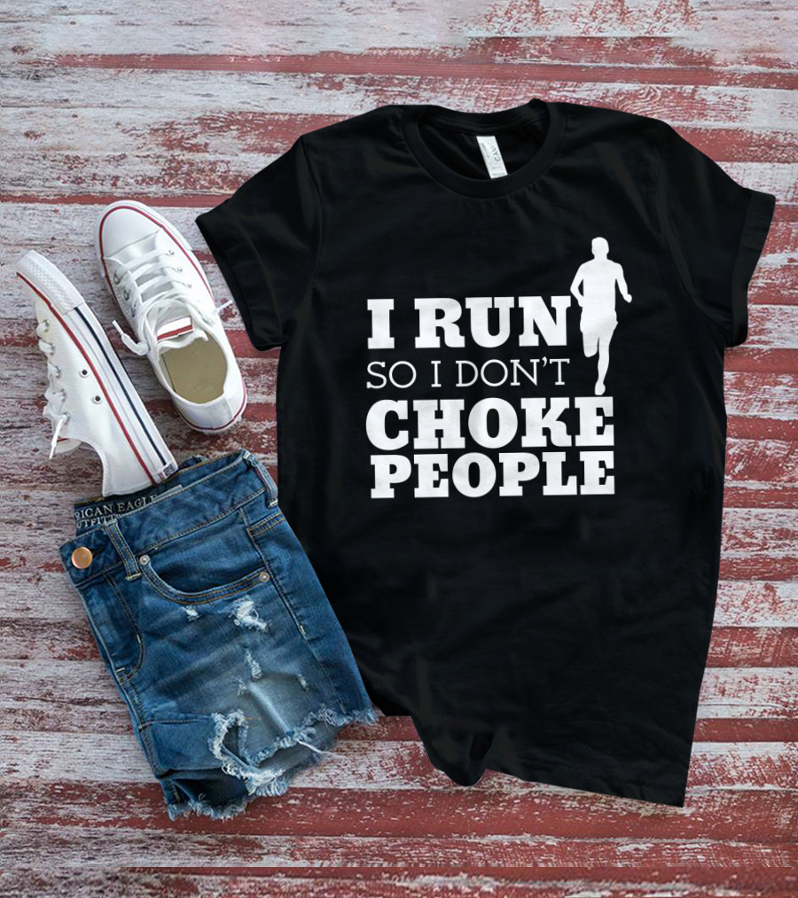 I Run So I Don't Choke People Funny Running Motivation T-Shirt