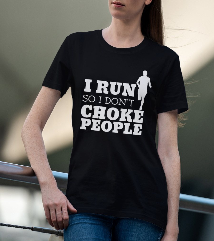 I Run So I Don't Choke People Funny Running Motivation T-Shirt