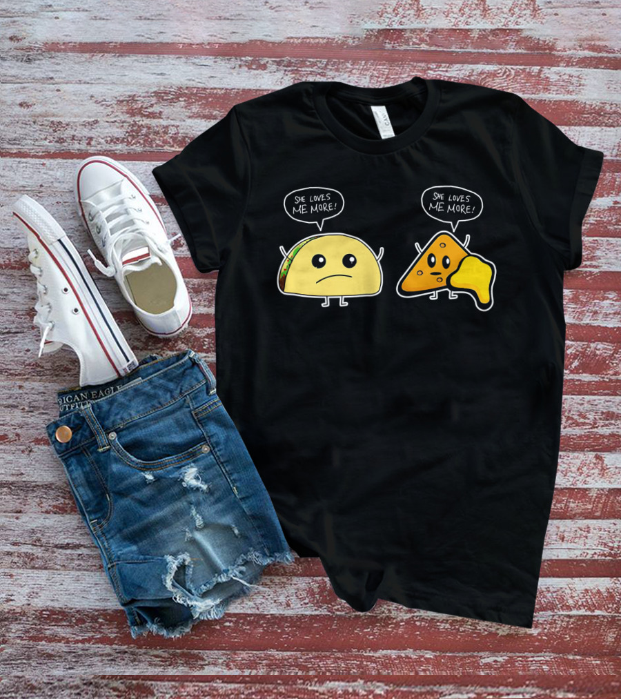 She Loves Me More Taco And Nacho Cute Rivalry T-Shirt