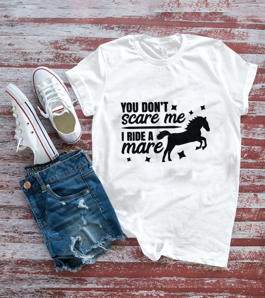 You Don't Scare Me I Ride A Mare Horse T-Shirt