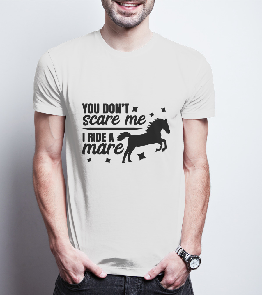 You Don't Scare Me I Ride A Mare Horse T-Shirt