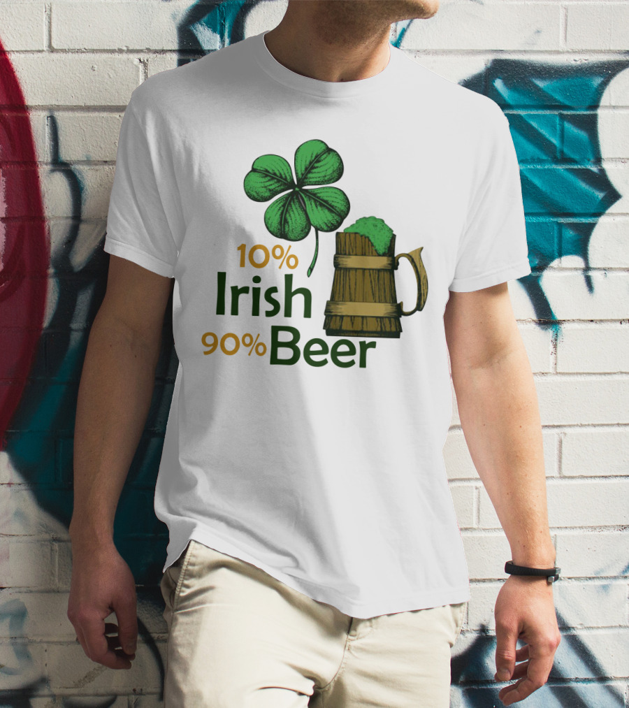 St. Patrick's Day Irish Beer Shamrock 10% Irish 90% Beer T-Shirt