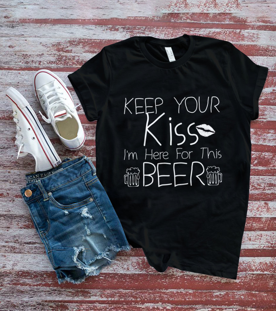 Keep Your Kiss I'm Here For This Beer Patricks Day Beer Mugs And Lips T-Shirt