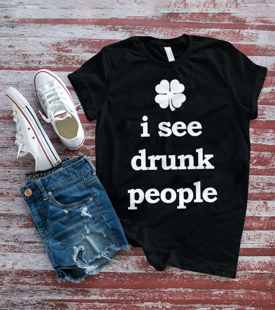 Patricks Day I See Drunk People Shamrock T-Shirt