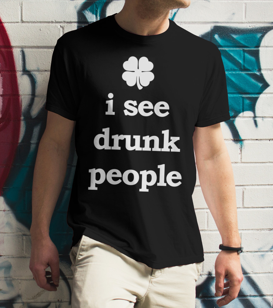 Patricks Day I See Drunk People Shamrock T-Shirt