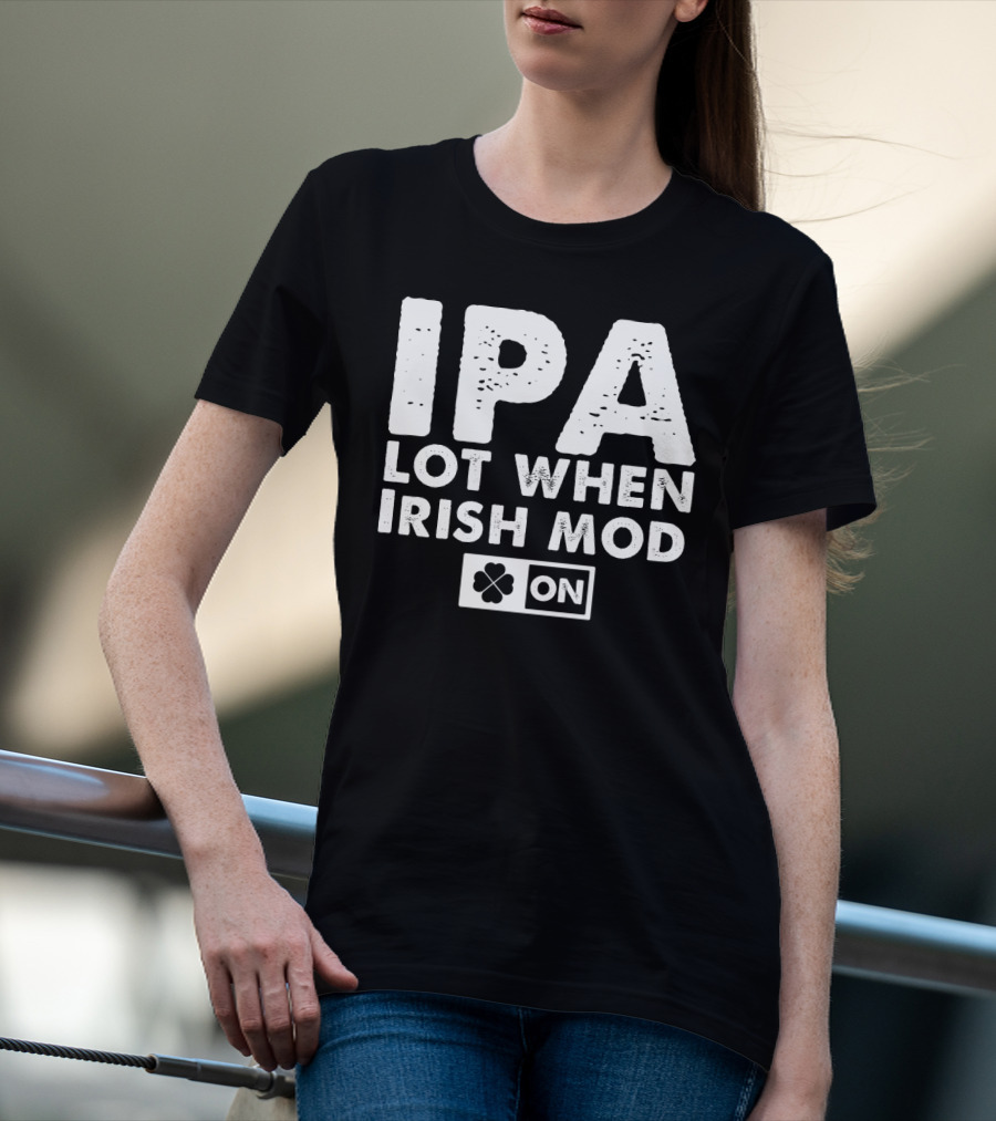 St. Patrick's Day IPA Lot When Irish Mod On Clover T-Shirt