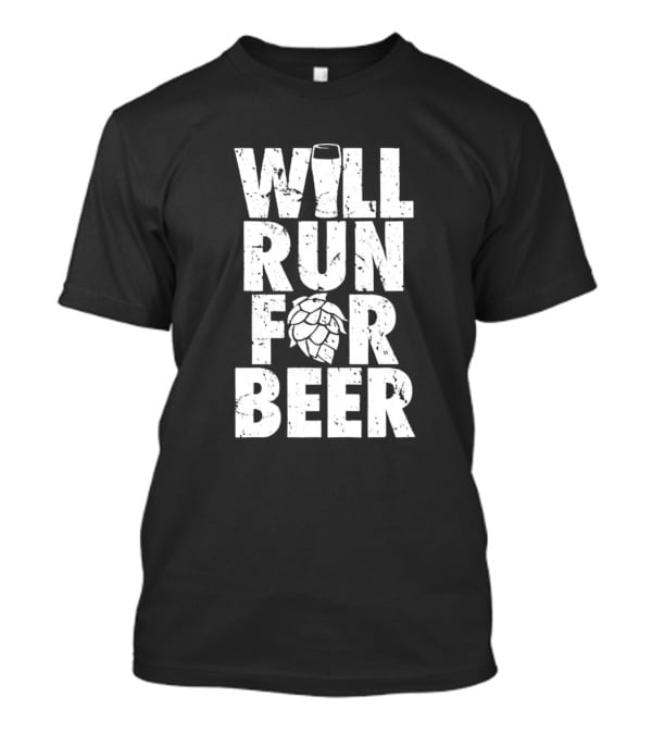 Will Run For Beer Pint Glass And Hop T-Shirt