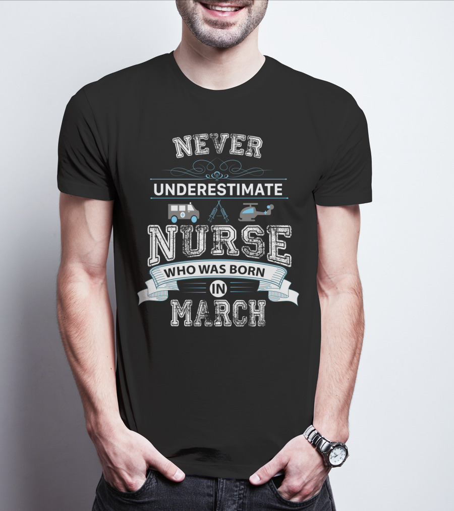 Never Underestimate A Nurse Born In March With Ambulance And Helicopter Graphics T-Shirt