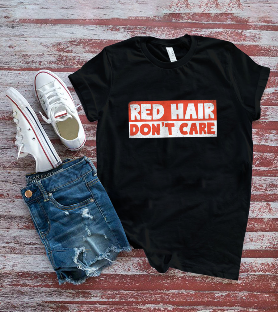 Red Hair Don't Care Bold White Text On Red Distressed Background T-Shirt
