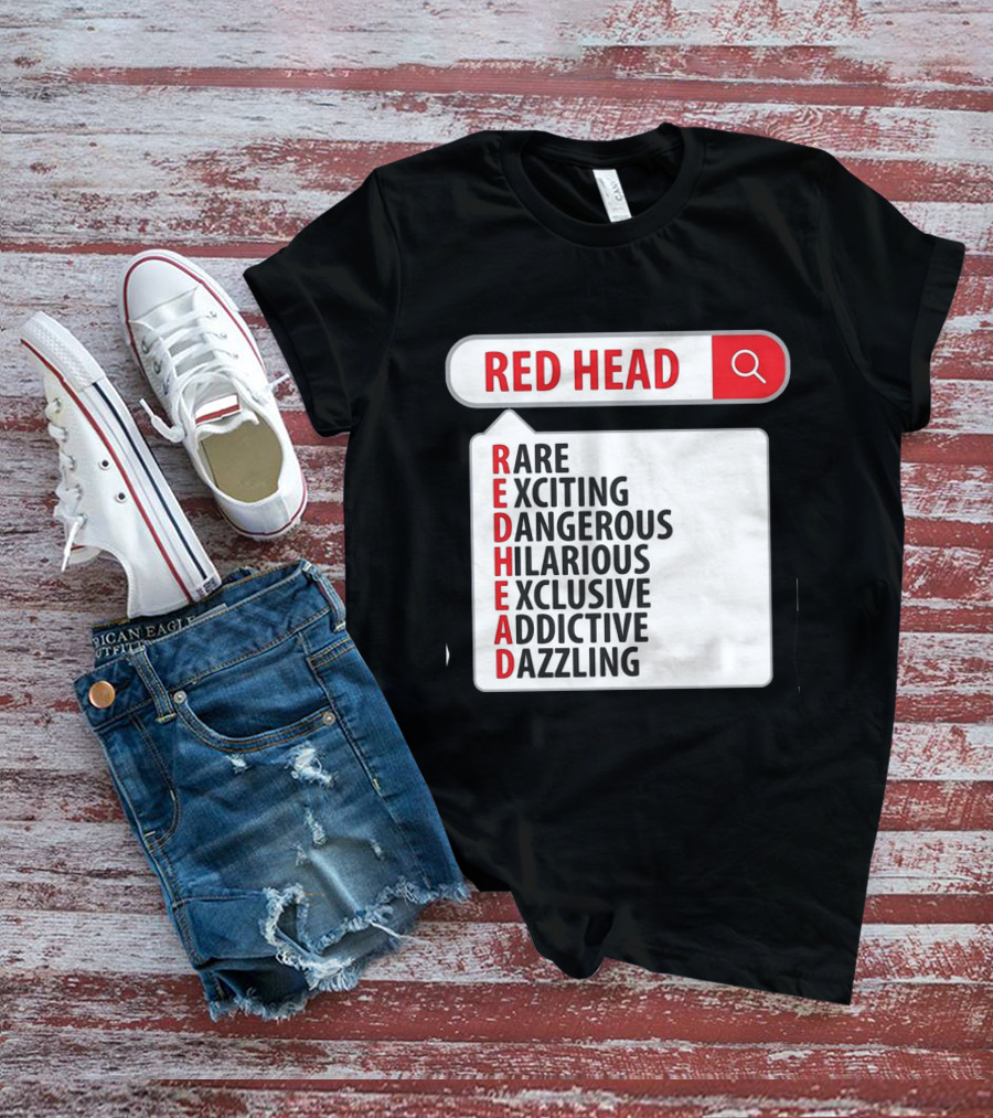 RED HEAD Search Rare Exciting Dangerous Hilarious Exclusive Addictive Dazzling T-Shirt