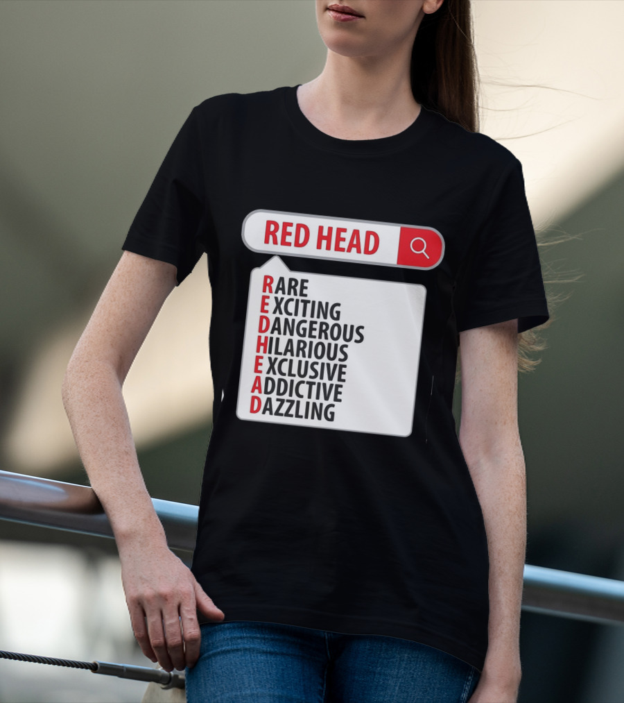 RED HEAD Search Rare Exciting Dangerous Hilarious Exclusive Addictive Dazzling T-Shirt