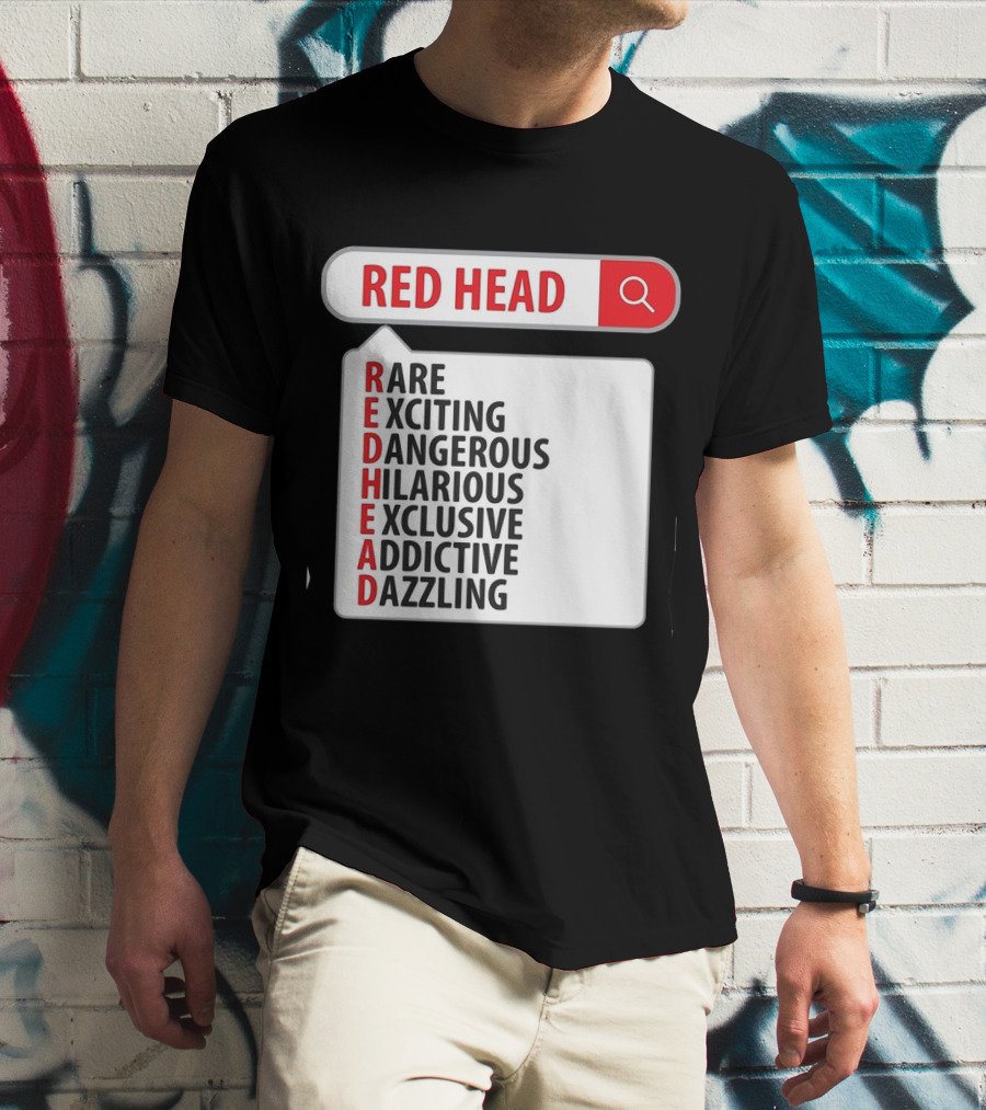RED HEAD Search Rare Exciting Dangerous Hilarious Exclusive Addictive Dazzling T-Shirt