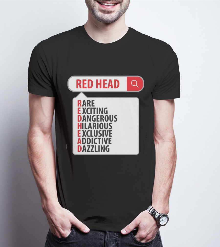 RED HEAD Search Rare Exciting Dangerous Hilarious Exclusive Addictive Dazzling T-Shirt
