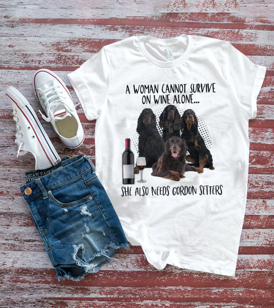 A Woman Cannot Survive On Wine Alone She Also Needs Gordon Setters T-Shirt