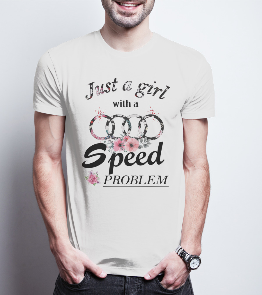 Just A Girl With A Speed Problem Audi Floral T-Shirt
