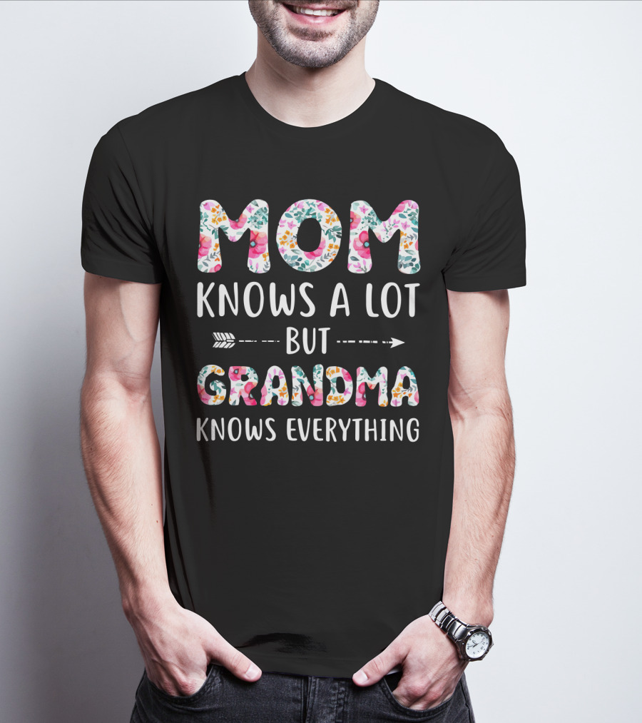 Mom Knows A Lot But Grandma Knows Everything Floral T-Shirt