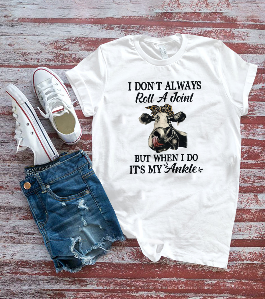 I Don't Always Roll A Joint But When I Do It's My Ankle Cow With Bandana T-Shirt