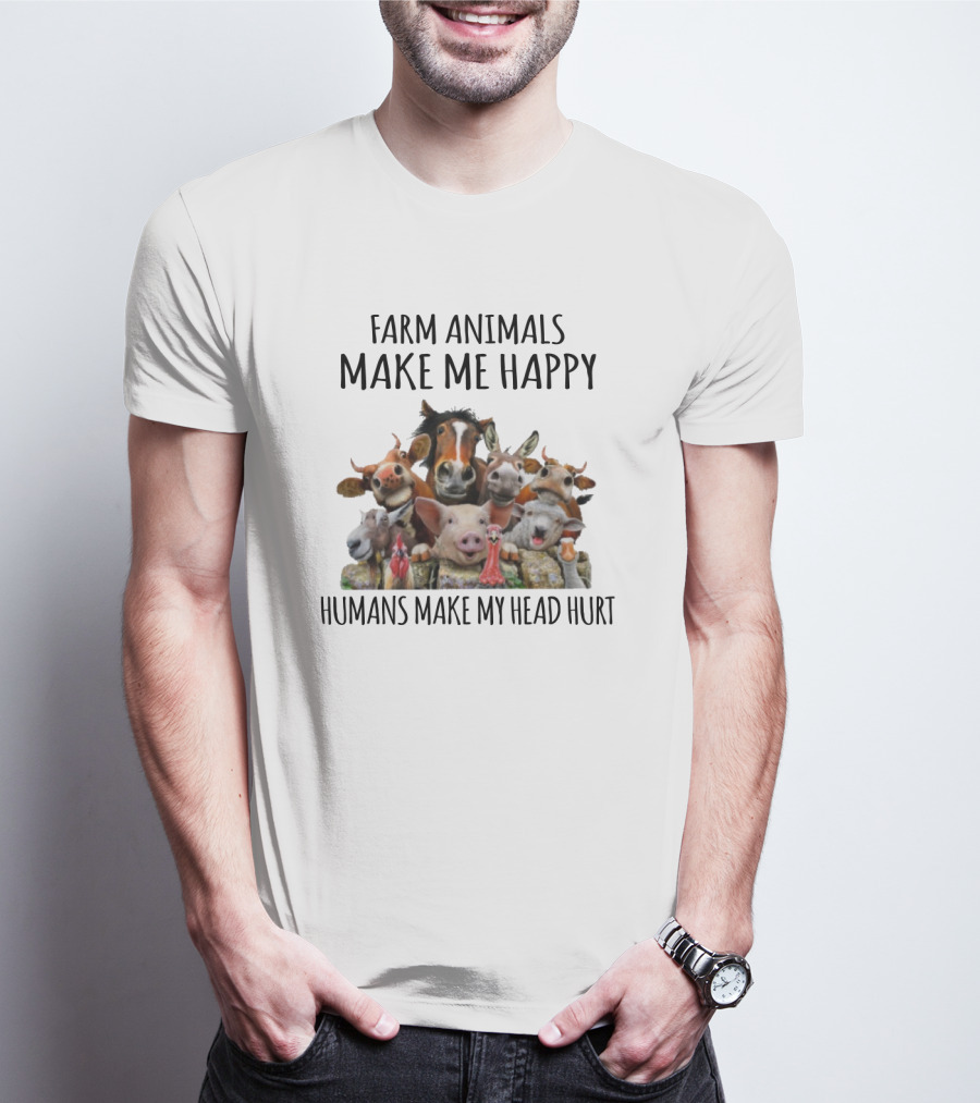 Farm Animals Make Me Happy Humans Make My Head Hurt Funny Farm Animal Faces T-Shirt