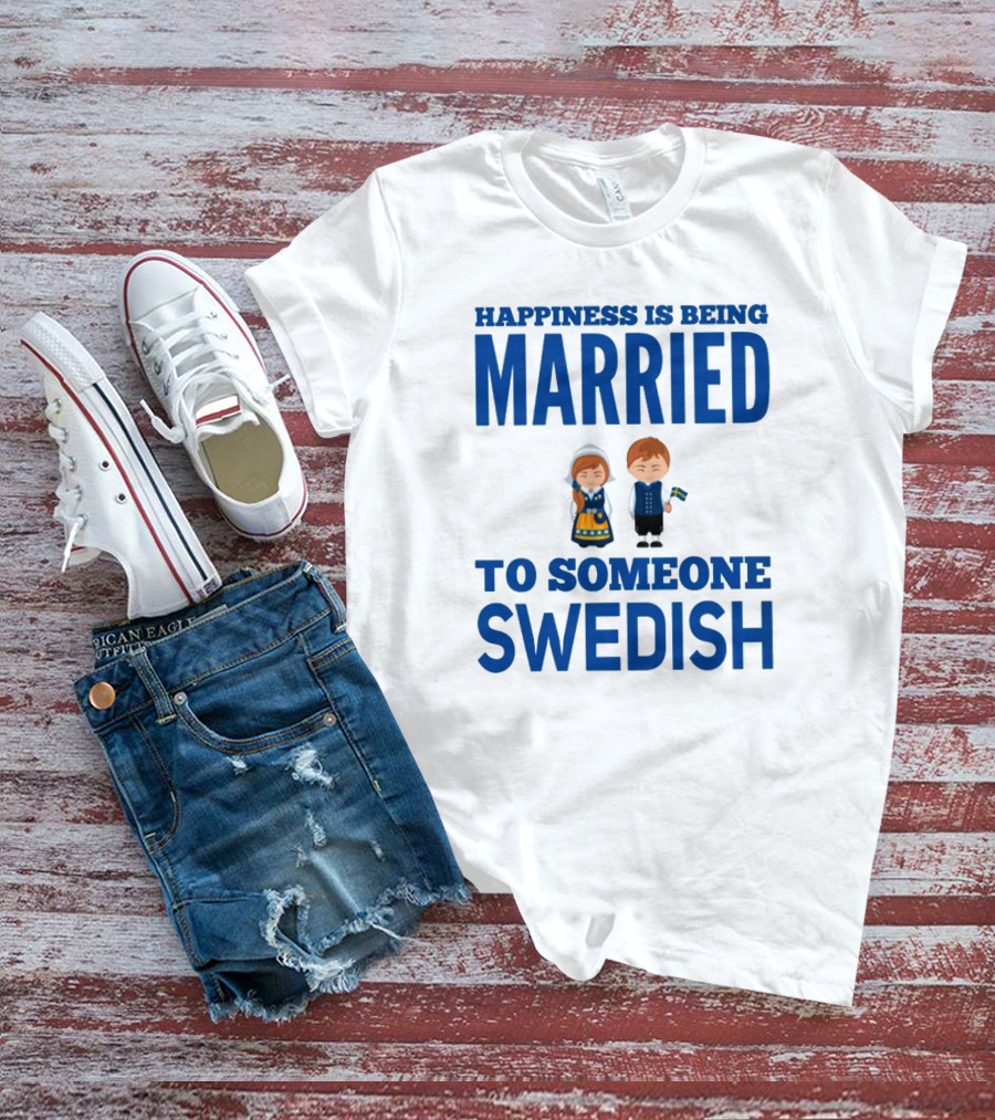 Happiness Is Being Married To Someone Swedish With Traditional Swedish Couple Characters T-Shirt