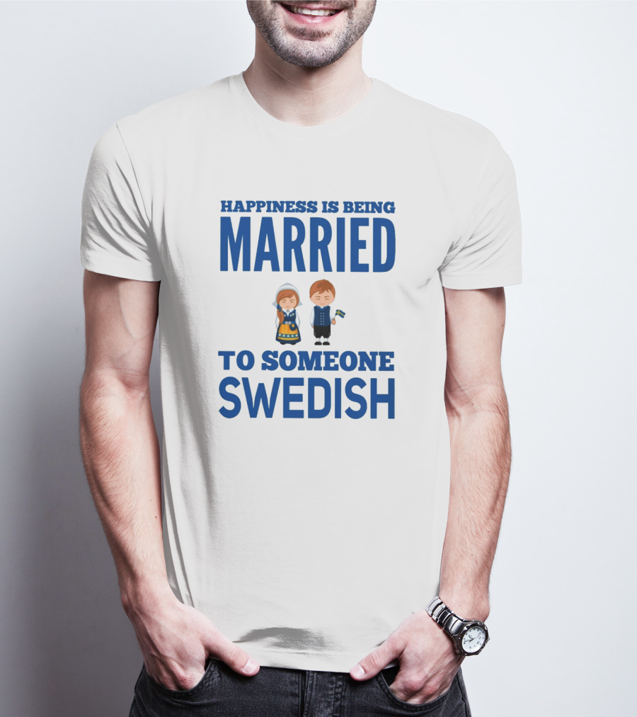 Happiness Is Being Married To Someone Swedish With Traditional Swedish Couple Characters T-Shirt