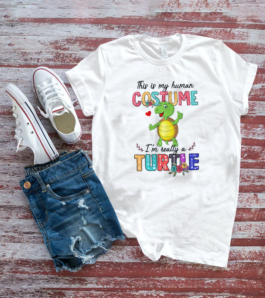 This Is My Human Costume I'm Really A Turtle With Cute Cartoon And Colorful Letters T-Shirt