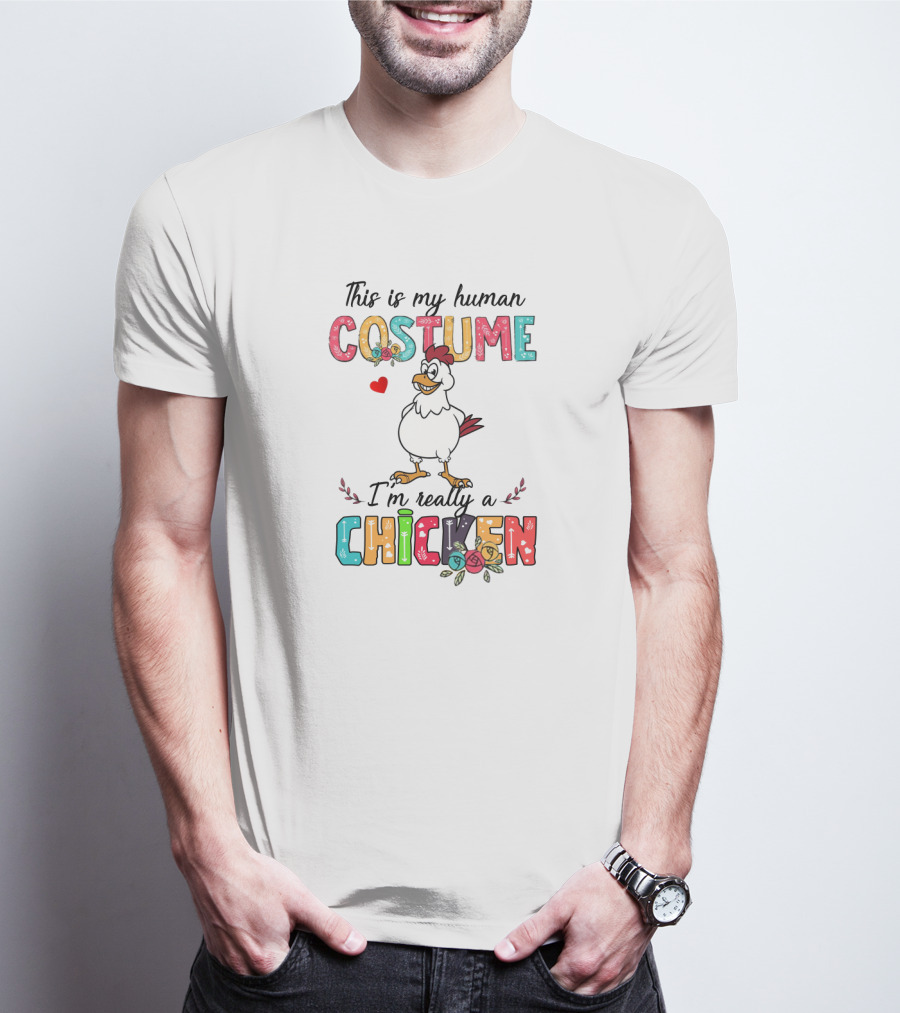 This Is My Human Costume I'm Really A Chicken With Colorful Letters And Cartoon Chicken T-Shirt