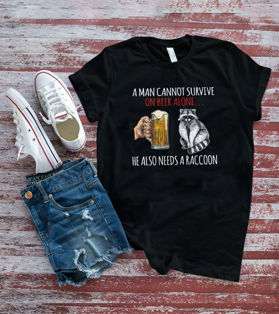 A Man Cannot Survive On Beer Alone He Also Needs A Raccoon Holding A Beer Mug With Raccoon T-Shirt