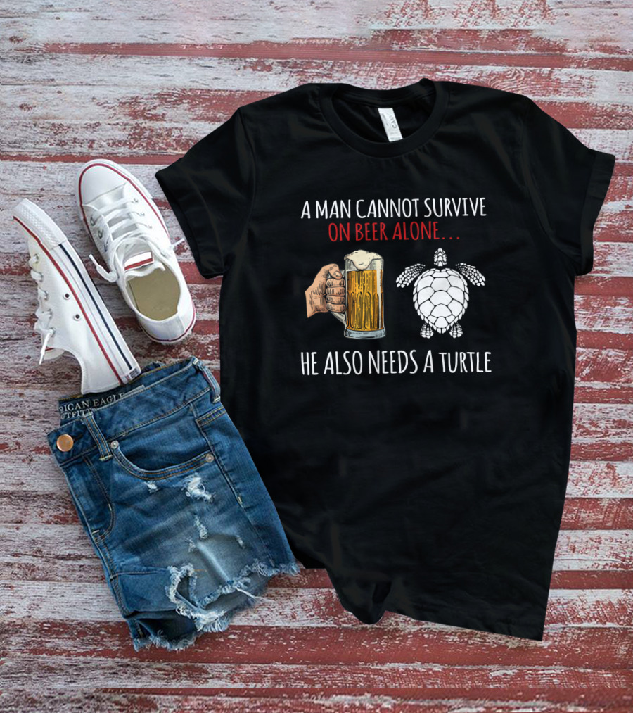 A Man Cannot Survive On Beer Alone He Also Needs A Turtle T-Shirt