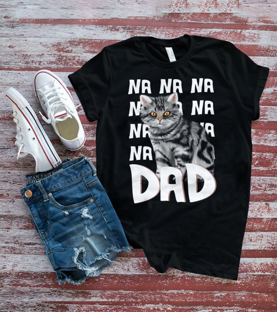 Cat Dad NA NA Funny Fathers Of Cats T-Shirt