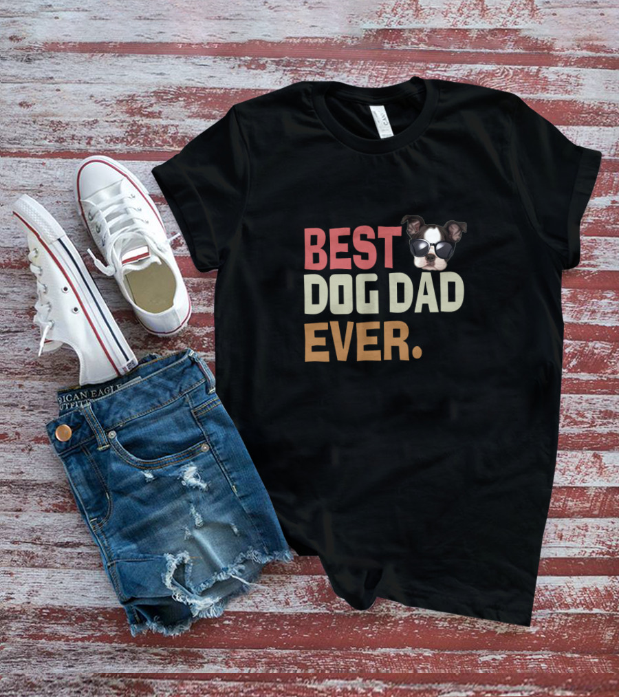 BEST DOG DAD EVER Funny Boston Terrier Wearing Sunglasses T-Shirt