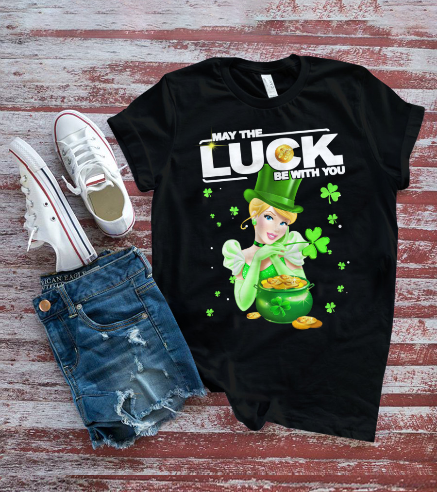 May The Luck Be With You Cinderala Luck T-Shirt