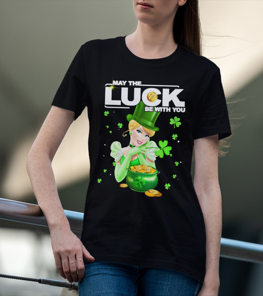 May The Luck Be With You Cinderala Luck T-Shirt