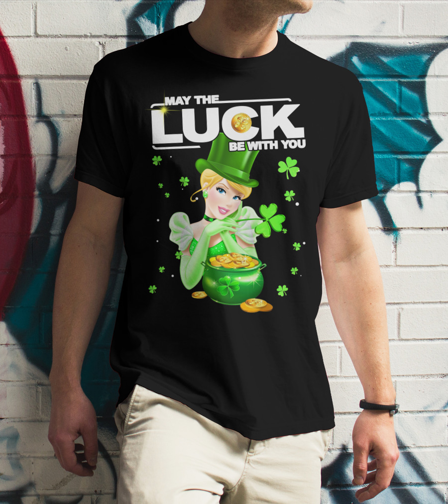 May The Luck Be With You Cinderala Luck T-Shirt