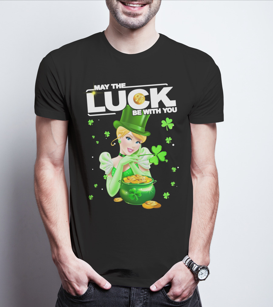 May The Luck Be With You Cinderala Luck T-Shirt